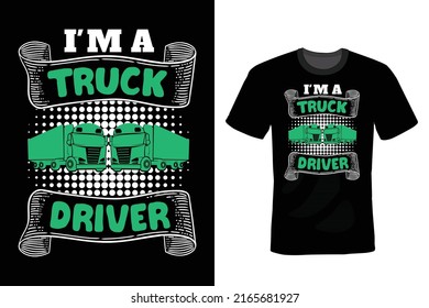 I'm a Truck Driver, Truck T shirt design, vintage, typography