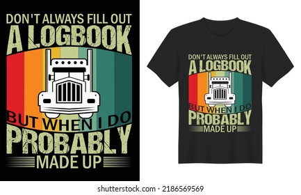  Truck Driver Vector T-Shirt Design. Bulk  T-shirt Design Car Tshirt Vector Design Template Truck T-shirt Quotes Monster Truck T-shirt Design,  Don't Always Fill Out A Logbook But When I Do Pro