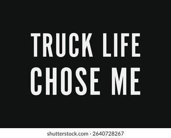 Truck life chose me minimal typography t shirt design for truck lover