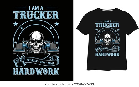 i am a trucker because idon't mind hardwork T-shirt design vector illustration