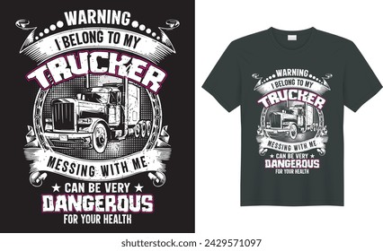 Trucker custom graphic t shirt vector design. warning i belong to my trucker. Perfect for print item trucker t-shirt, bags, posters, cards, label, emblem. Isolated on black background. 