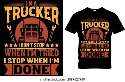 I'm a trucker I don't stop when I'm tried i stop when I'm done - Trucker T-Shirt Design svg