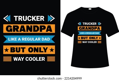 Trucker Grandpa Like A Regular Dad But Only Way Cooler, T Shirt design, Proud Grandpa typography t shirt design.
