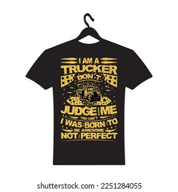 I am a trucker don’t judge me you can’t I was born to be awesome not perfect T-Shirt