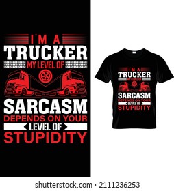 I'm a trucker my level of sarcasm depends on your level of...t-shirt