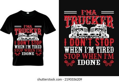 
I'm Trucker I Don’t Stop When I’m Tired I Stop When I’m Done