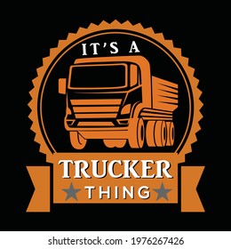 It's Trucker Thing. Truck Driver t-shirt design. vector, typography, custom t-shirt design.