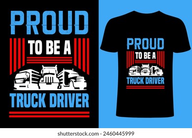 Trucker T-shirt. Truck Driver motivational quote Vector T Shirt Design. proud to be a truck driver illustration vector templet for truck driver T shirt design. trucker sublimation.