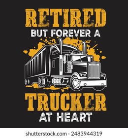 Trucker T-shirt. Truck Driver motivational quote Vector T Shirt Design. retired but forever trucker at heart ,illustration vector templet for truck driver T shirt design. trucker sublimation.