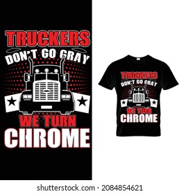 Truckers don't go gray we turn chrome t-shirt design