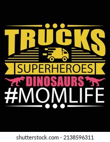 Trucks Superheroes Dinosaurs Momlife T-shirt Design