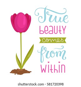 True Beauty Comes from Within. Hand lettered motivational beauty quote. Vector illustration 