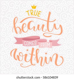 True Beauty Comes from Within. Hand-lettered motivational poster with a quote. Vector illustration