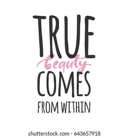 True beauty comes from within. Modern calligraphic style. Hand lettering and custom typography for your designs: t-shirts, bags, for posters, invitations, cards, etc.