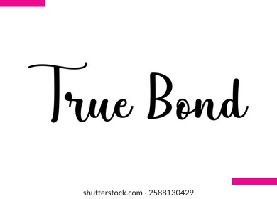 True Bond Modern Cursive Typography Text Love Quote