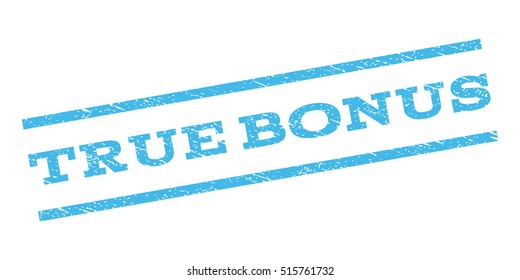 True Bonus watermark stamp. Text tag between parallel lines with grunge design style. Rubber seal stamp with dust texture. Vector light blue color ink imprint on a white background.