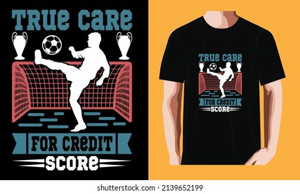 True care for credit score | Soccer T-shirt Design