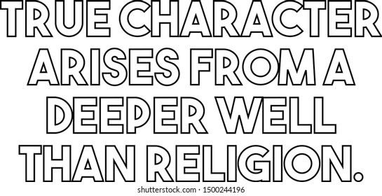 True character arises from a deeper well than religion