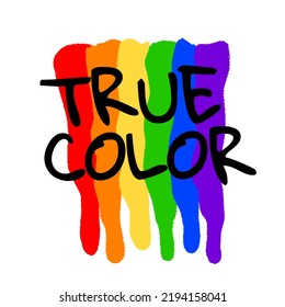 True color. Slogan for t shirt template. LGBTQ print with rainbow.