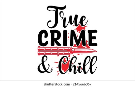 True Crime and Chill-  Printable Vector Illustration