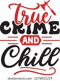 True Crime and Chill svg ,True Crime SVG Bundle SVG design, True Crime Bundle, True Crime SVG design bundle svg