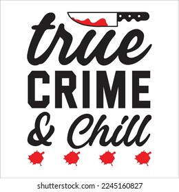 true crime  chill svg design, true crime svg design, true crime, t-shirt design, svg.