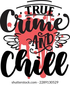True Crime and Chill svg ,Crime svg Design, Crime svg bundle svg