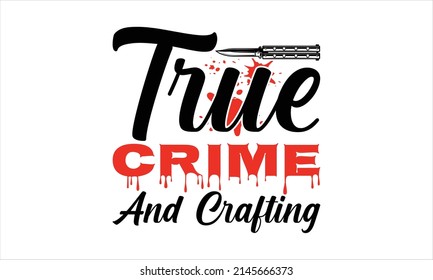 True Crime and Crafting- Printable Vector Illustration
