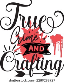 True Crime and Crafting svg ,Crime svg Design, Crime svg bundle svg