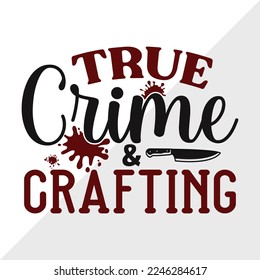 True Crime And Crafting SVG Printable Vector Illustration