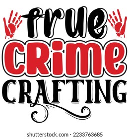 True Crime Crafting T shirt design Vector File