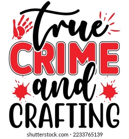 True Crime and Crafting T shirt design Vector File