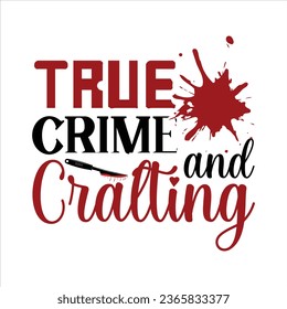 true crime and cralting,  True Crime T-Shirt Design Vector file