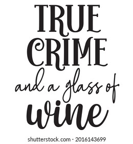 true crime and a glass of wine background inspirational positive quotes, motivational, typography, lettering design