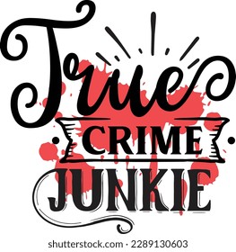 True Crime Junkie svg ,Crime svg Design, Crime svg bundle svg