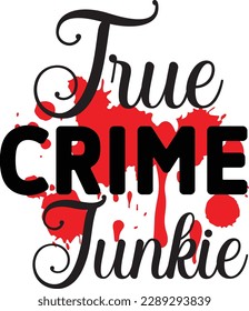 True Crime Junkie svg ,Crime svg Design, Crime svg bundle svg