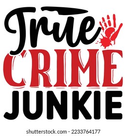 True Crime Junkie T shirt design Vector File