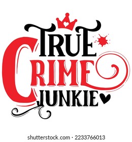 True Crime Junkie T shirt design Vector File