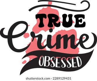 True Crime Obsessed svg ,Crime svg Design, Crime svg bundle svg