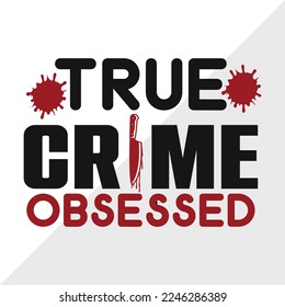 True Crime Obsessed SVG Printable Vector Illustration