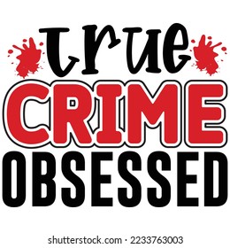 True Crime Obsessed T shirt design Vector File