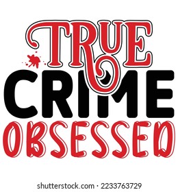 True Crime Obsessed T shirt design Vector File