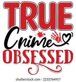 True Crime Obsessed T shirt design Vector File