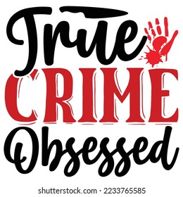 True Crime Obsessed T shirt design Vector File