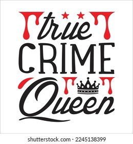 true crime queen  design, true crime svg design, true crime, t-shirt design, svg. 