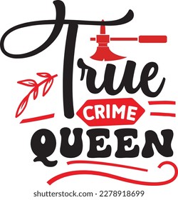 True Crime Queen svg ,True Crime SVG Bundle SVG design, True Crime Bundle, True Crime SVG design bundle svg