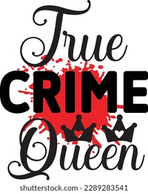 True Crime Queen svg ,Crime svg Design, Crime svg bundle svg
