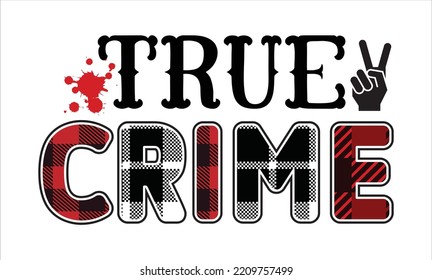 True Crime Sublimation Quotes SVG Cut Files Designs. True Crime Stickers quotes SVG cut files, True Crime Stickers quotes t shirt designs, Saying about True Crime Stickers .