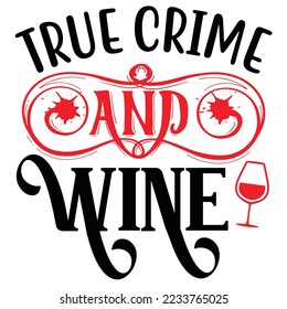 True Crime and Wine T shirt design Vector File