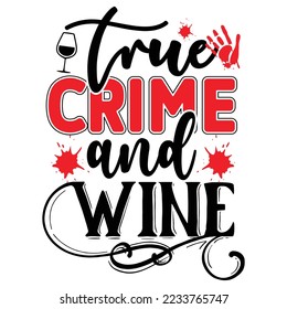 True Crime and Wine T shirt design Vector File
